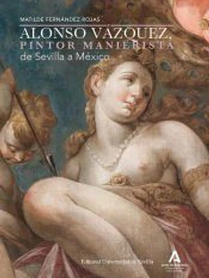 Alonso Vázquez, pintor manierista de Sevilla a México