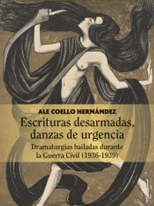 Escrituras desarmadas, danzas de urgencia: Dramaturgias bailadas durante la Guerra Civil (1936-1939)