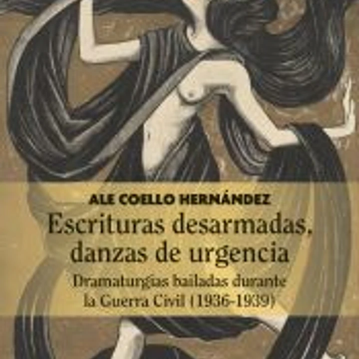 Escrituras desarmadas, danzas de urgencia: Dramaturgias bailadas durante la Guerra Civil (1936-1939) 1
