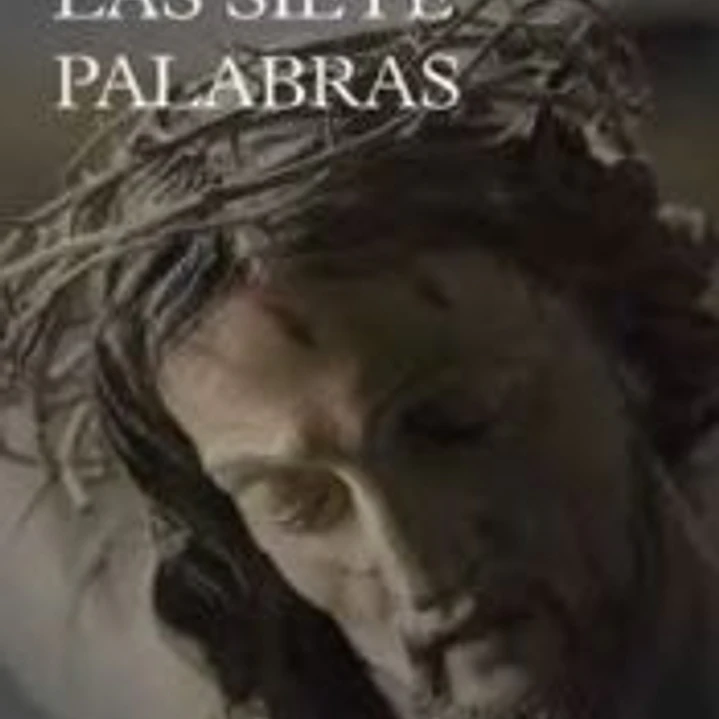 Las siete palabras: Invitación a una amistad más profunda con Jesús 1