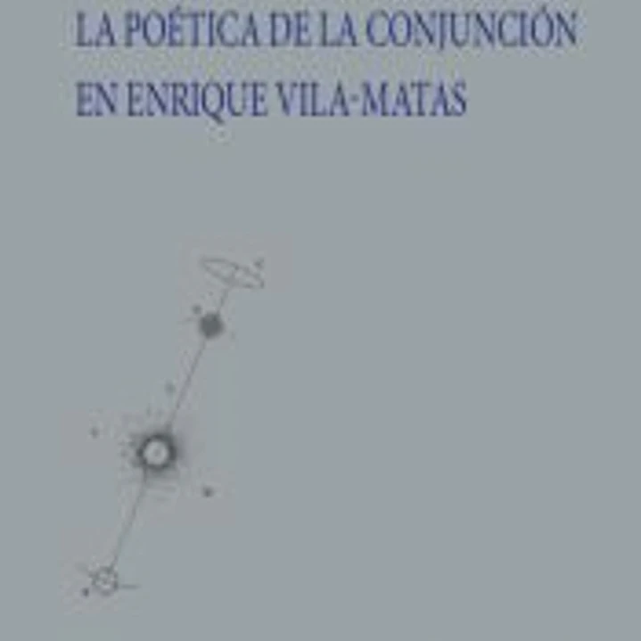 La poética de la conjunción en Enrique Vila-Matas 1