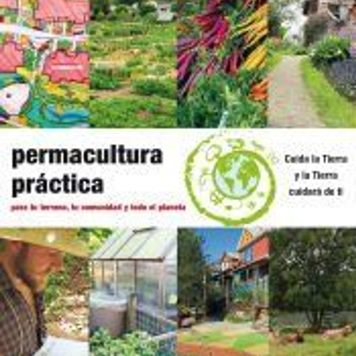 Permacultura práctica: Para tu terreno, tu comunidad y todo el planeta 1