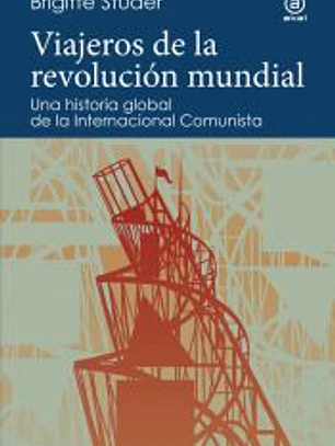 Viajeros de la revolución mundial: Una historia global de la Internacional Comunista