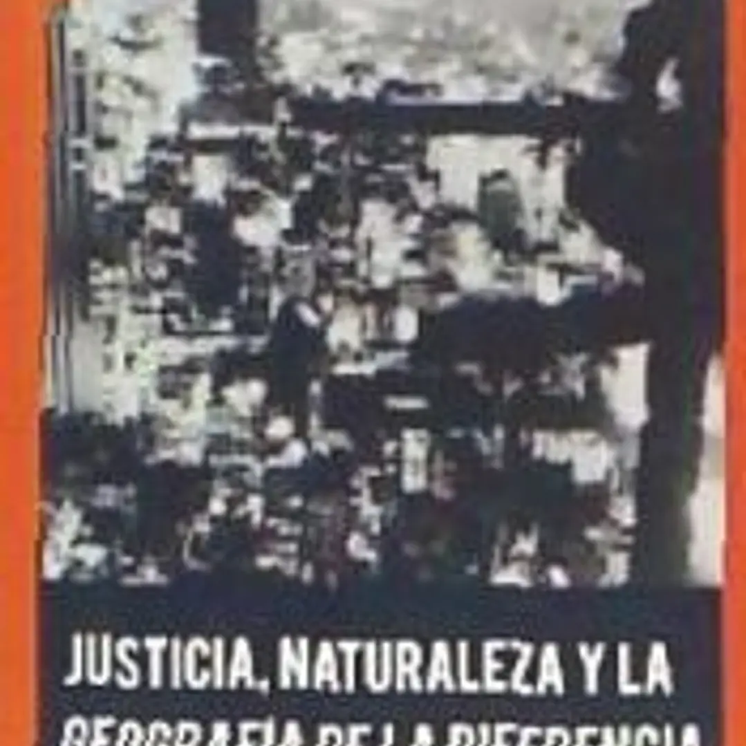 JUSTICIA, NATURALEZA Y LA GEOGRAFÍA DE LA DIFERENCIA 1