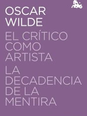 El crítico como artista / La decadencia de la mentira