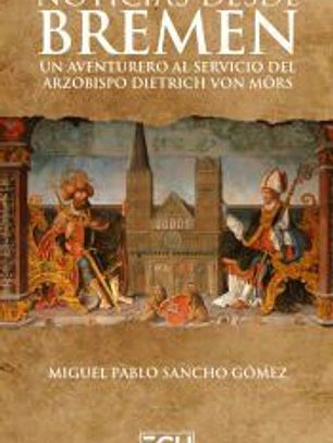 Noticias desde Bremen. Un aventurero al servicio del arzobispo Dietrich von Mörs