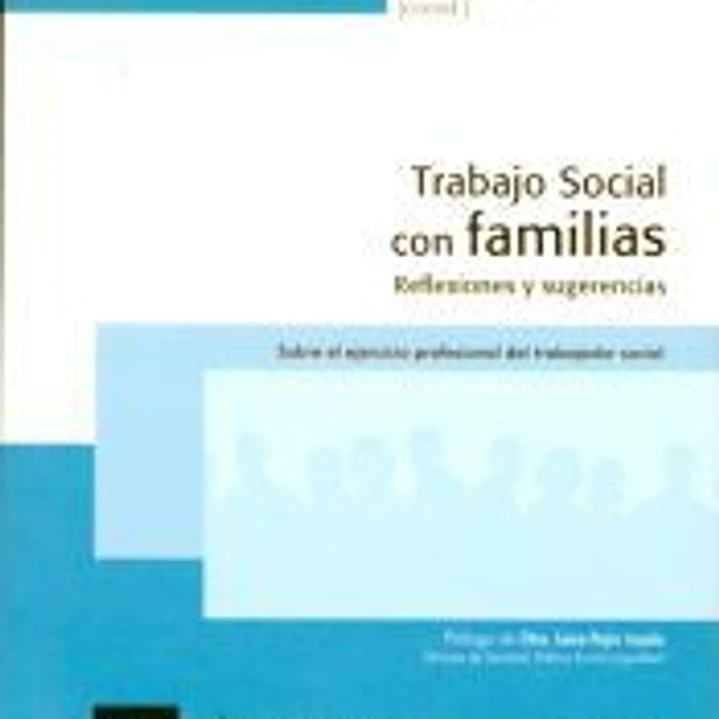 Trabajo social con familias. Reflexiones y sugerencias. Sobre el ejercicio profesional del trabajador social 1