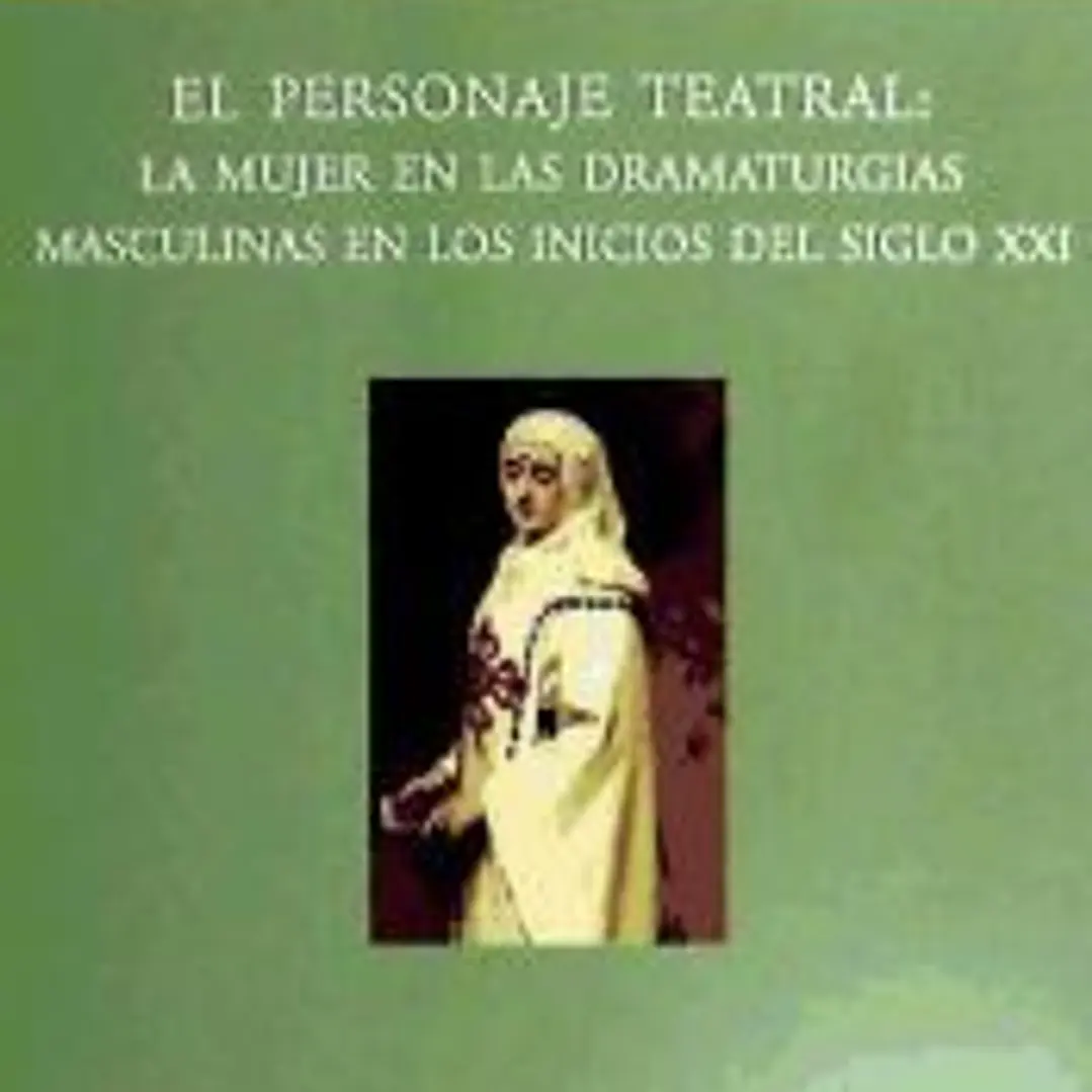 El personaje teatral: la mujer en las dramaturgias masculinas en los inicios del s. XXI 1