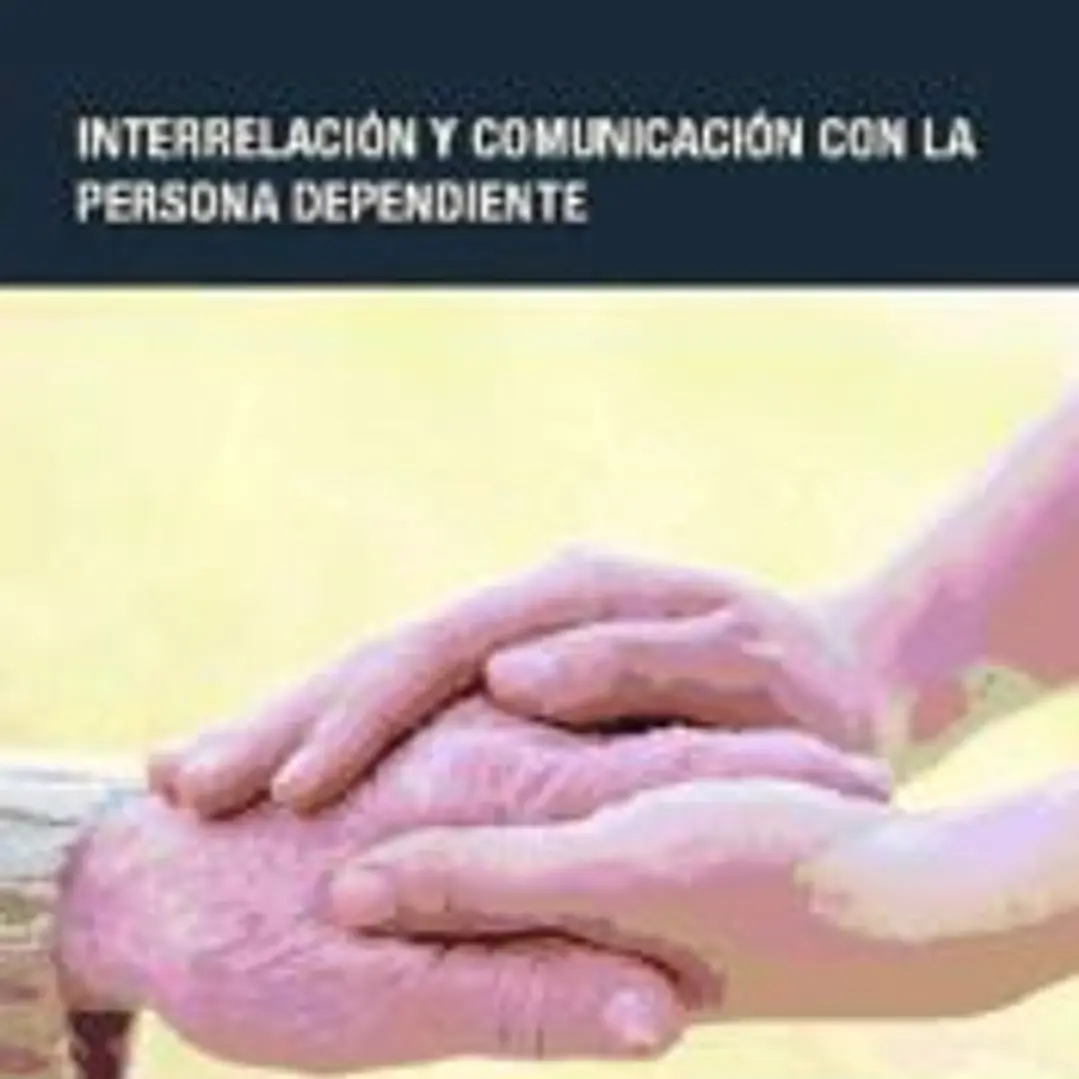Interrelación y comunicación con la persona dependiente. Certificados de profesionalidad. Atención sociosanitaria a personas en domicilio 1