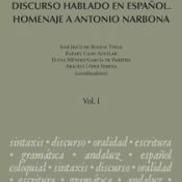 Sintaxis y análisis del discurso hablado en español. Homenaje a Antonio Narbona. 1