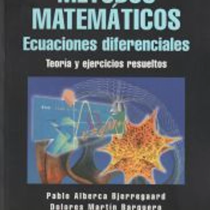 MÉTODOS MATEMÁTICOS. ECUACIONES DIFERENCIALES. TEORÍA Y EJERCICIOS RESUELTOS. 1