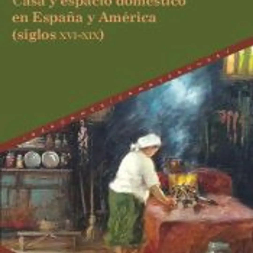 Casa y espacio doméstico en España y América (siglos XVI-XIX) 1