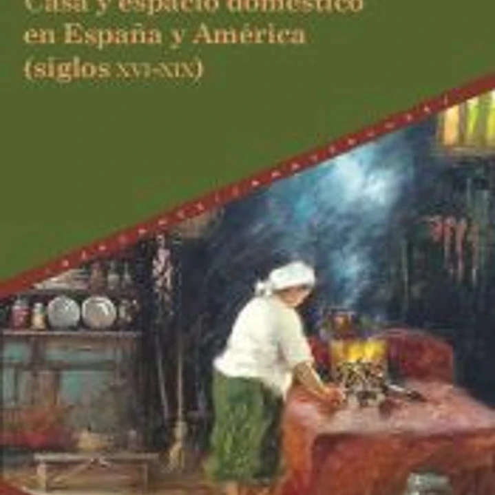 Casa y espacio doméstico en España y América (siglos XVI-XIX) 1