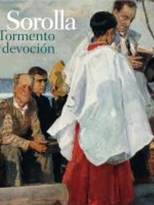 Sorolla. Tormento y devoción