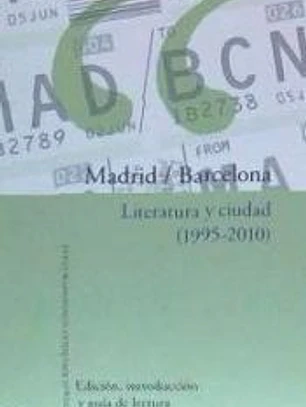 Madrid-Barcelona : literatura y ciudad, 1995-2010