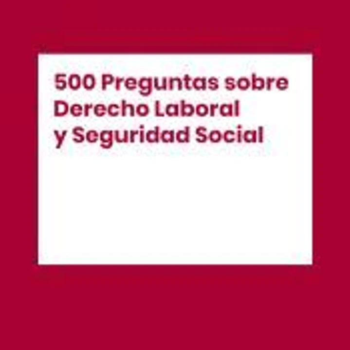 500 Preguntas sobre Derecho Laboral y Seguridad Social 1