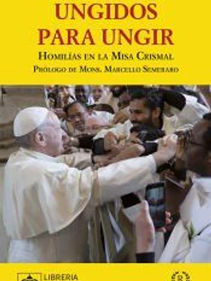 Ungidos para ungir: Homilías en la Misa Crismal