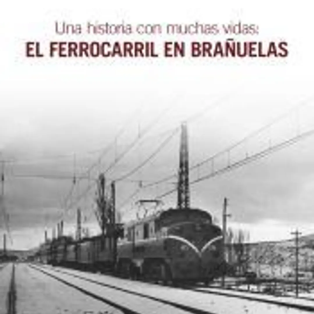 UNA HISTORIA CON MUCHAS VIDAS: EL FERROCARRIL EN BRAÑUELAS 1