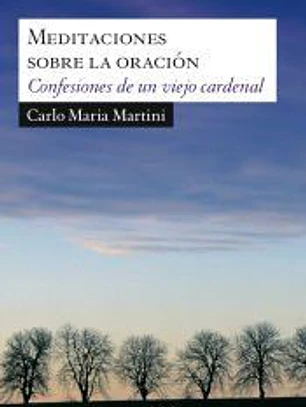 MEDITACIONES SOBRE LA ORACION. CONFESIONES DE UN VIEJO CARDE