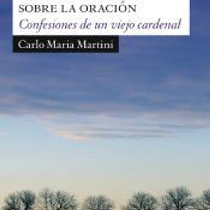 MEDITACIONES SOBRE LA ORACION. CONFESIONES DE UN VIEJO CARDE 1