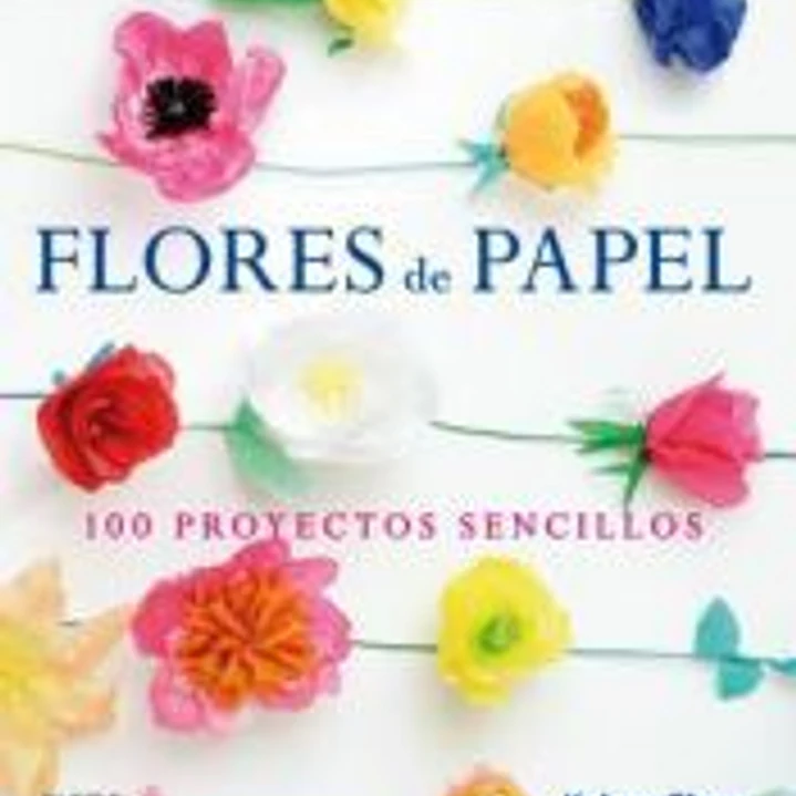 Flores de papel: 100 proyectos sencillos 1