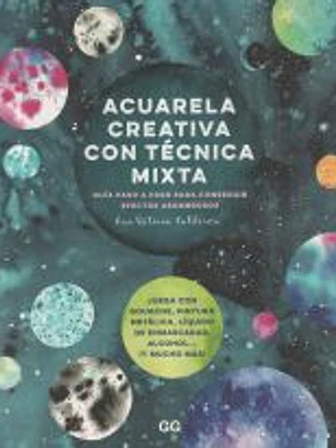 Acuarela creativa y técnica mixta Guía paso a paso para conseguir efectos asombrosos