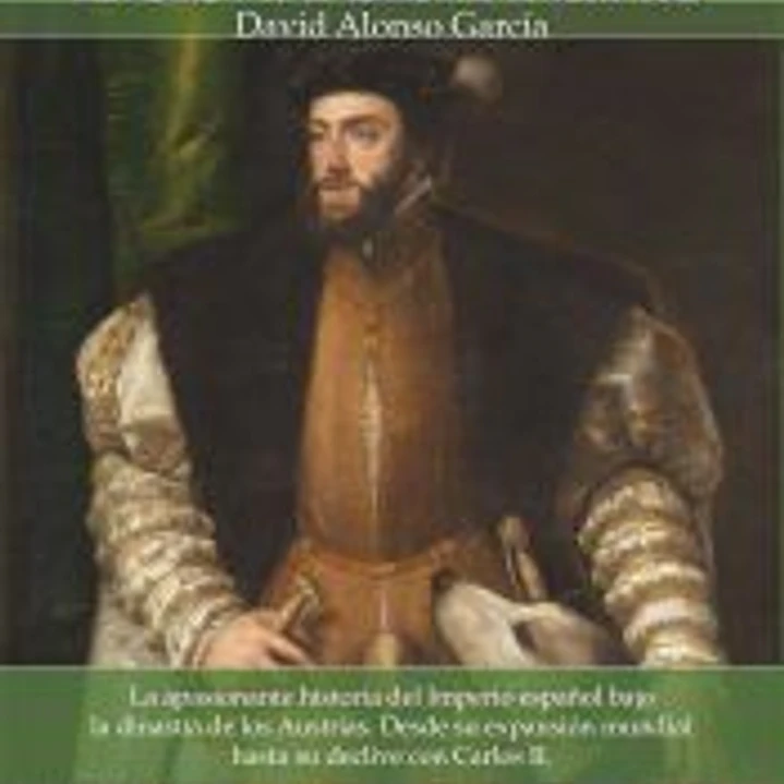 Breve historia de los Austrias : aa apasionante historia del Imperio español bajo la dinastía de los Austrias : desde su expansión mundial hasta su declive con Carlos II 1