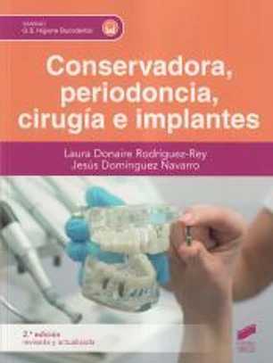 Conservadora, periodoncia, cirugía e implantes (Segunda edición revisada y actualizada)
