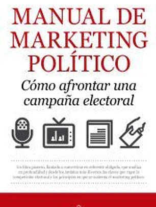 MANUAL DE MARKETING POLÍTICO. CÓMO AFRONTAR UNA CAMPAÑA ELECTORAL