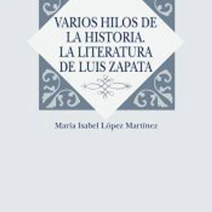 Varios hilos de la historia. La literatura de Luis Zapata 1