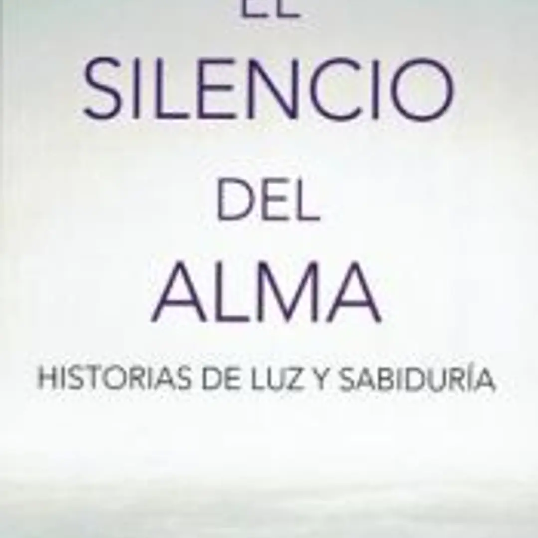 El silencio del alma: Historias de luz y sabiduría 1