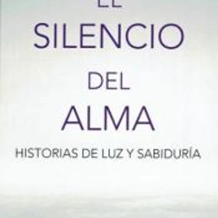 El silencio del alma: Historias de luz y sabiduría 1