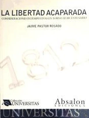 1812, la libertad acaparada : consideraciones intempestivas en torno al bicentenario
