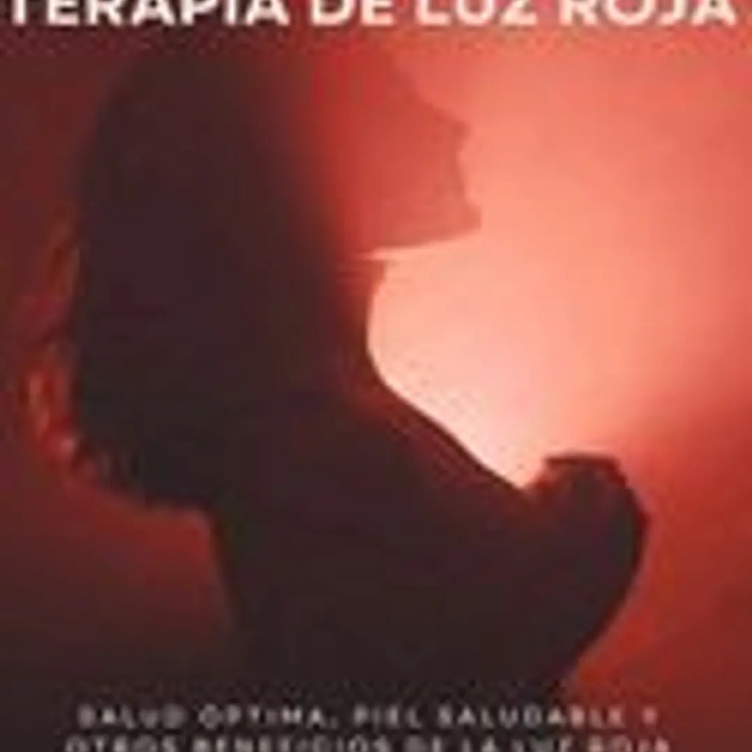 Guía completa de terapia de luz roja: Salud óptima, piel saludable y otros beneficios de la luz roja 1