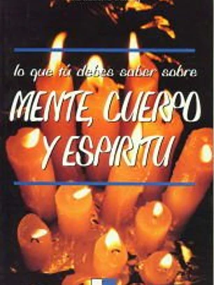 Lo que tú debes saber sobre mente, cuerpo y espíritu
