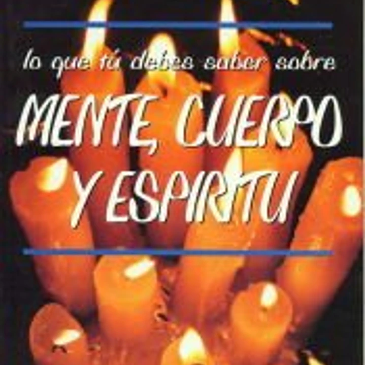 Lo que tú debes saber sobre mente, cuerpo y espíritu 1
