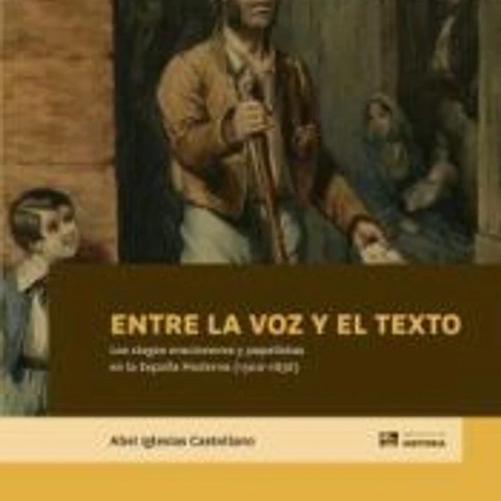 Entre la voz y el texto : los ciegos oracioneros y papelistas en la España Moderna (1500-1836) 1