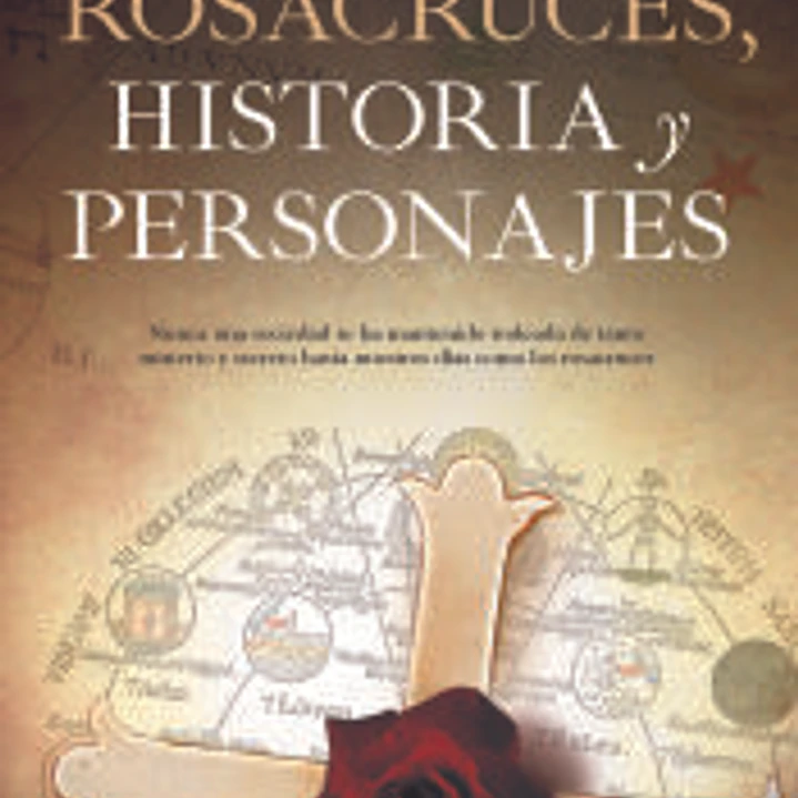 ROSACRUCES. HISTORIA Y PERSONAJES 1