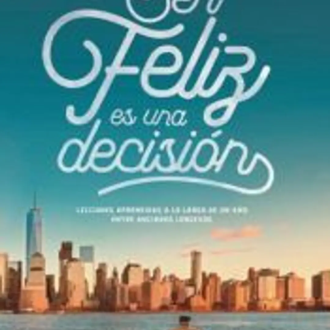 Ser feliz es una decisión 1