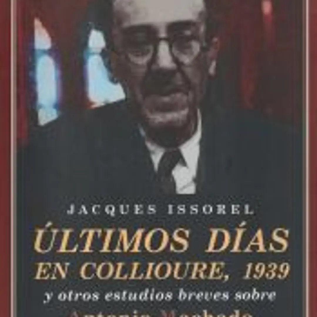 Últimos días en Collioure, 1939: Y otros estudios breves sobre Antonio Machado 1