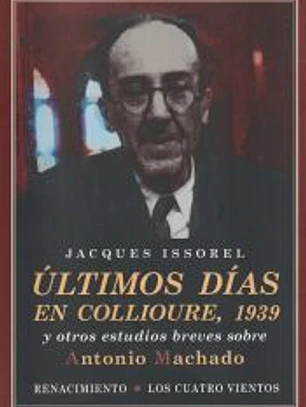 Últimos días en Collioure, 1939: Y otros estudios breves sobre Antonio Machado