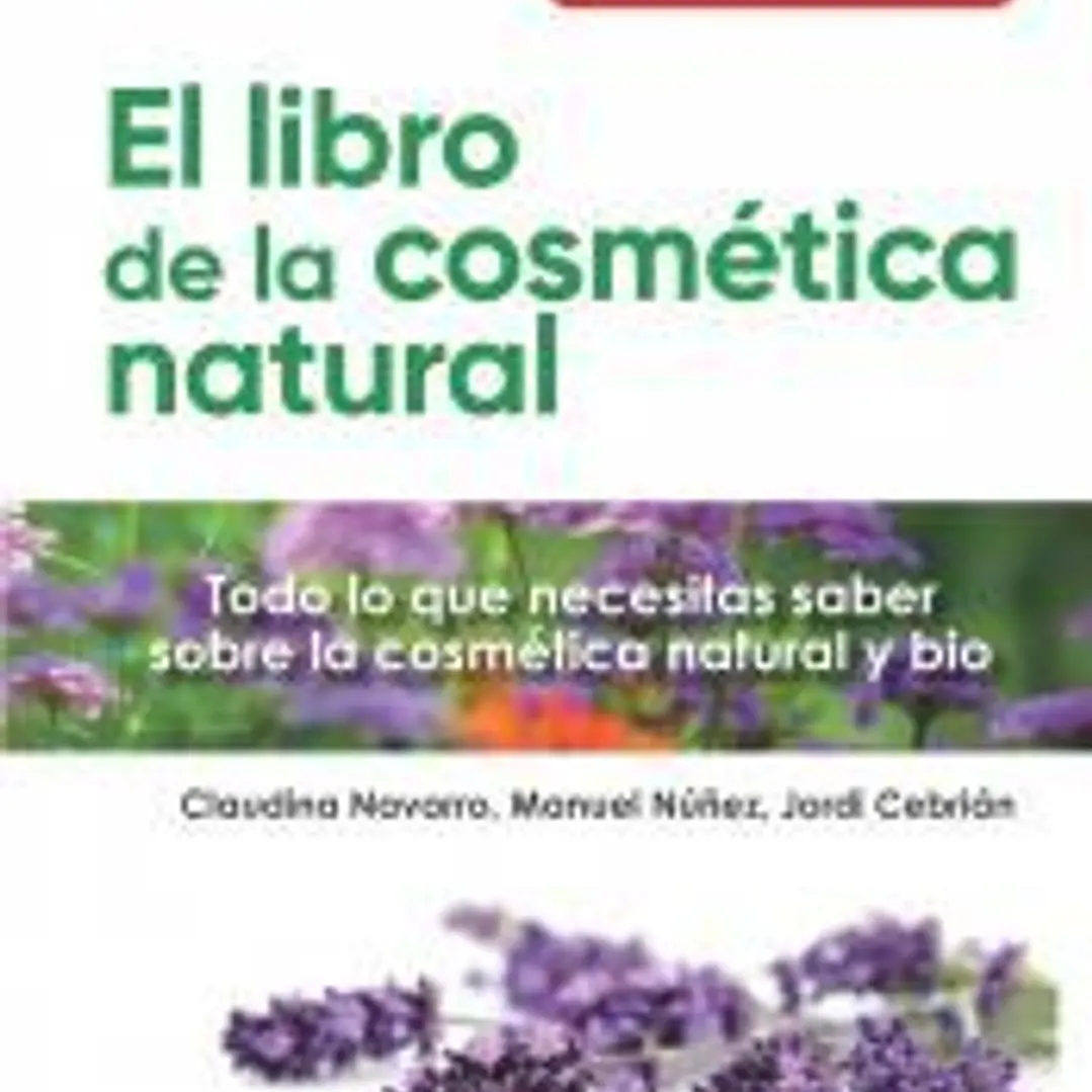 El libro de la cosmética natural: Todo lo que necesitas saber sobre la cosmética natural y bio 1