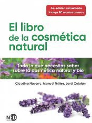 El libro de la cosmética natural: Todo lo que necesitas saber sobre la cosmética natural y bio