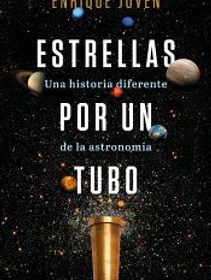 Estrellas por un tubo. Una historia diferente de la astronomía