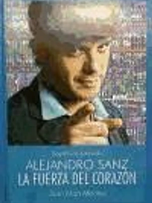 ALEJANDRO SANZ. LA FUERZA DEL CORAZON