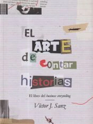 El arte de contar historias: El libro del business storytelling