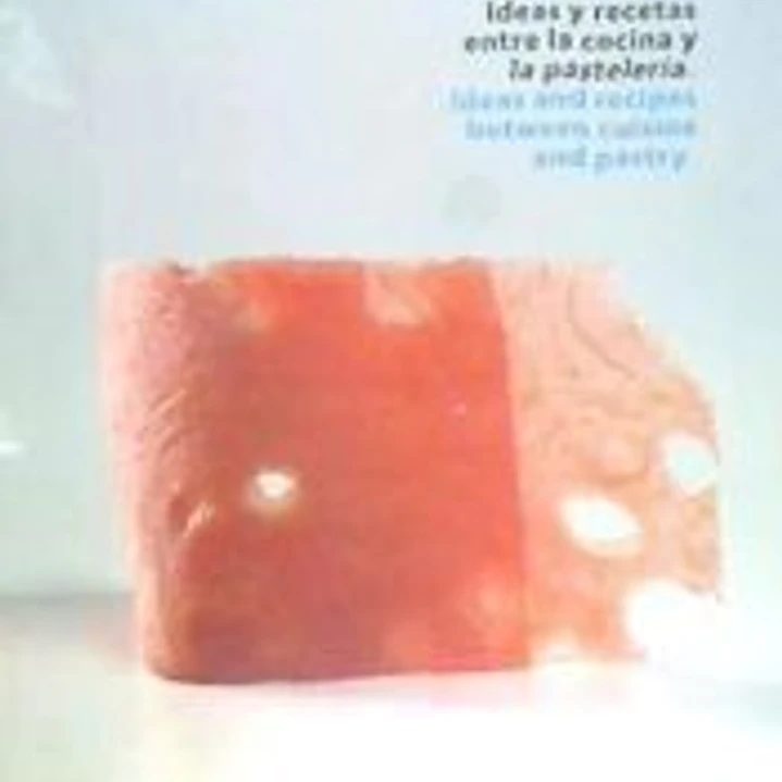 Ideas y recetas entre la cocina y la pastelería = Ideas and recipes between cusine and pastry 1