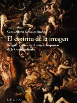 El espíritu de la imagen: Arte y religión en el mundo hispánico de la Contrarreforma