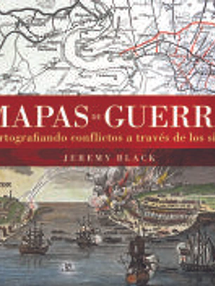 Mapas de Guerra: Cartografiando Conflictos a Través de los Siglos