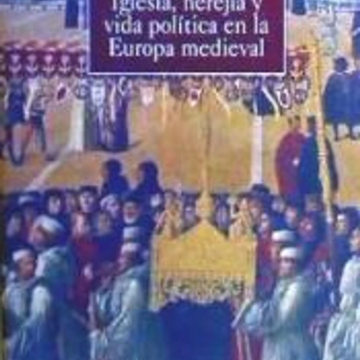 Iglesia, herejía y vida política en la Europa medieval 1